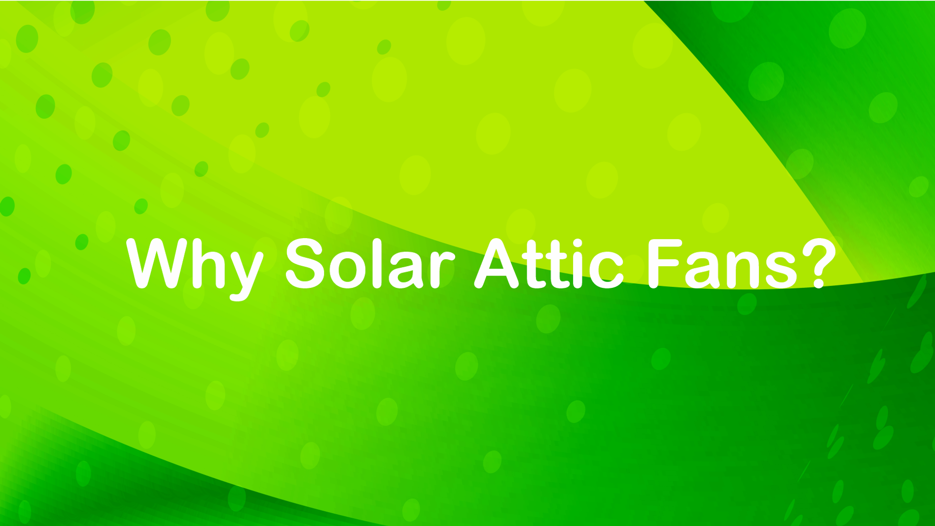 Why Solar Attic Fans?